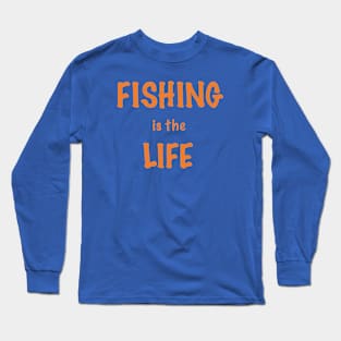 Fishing is the Life Long Sleeve T-Shirt